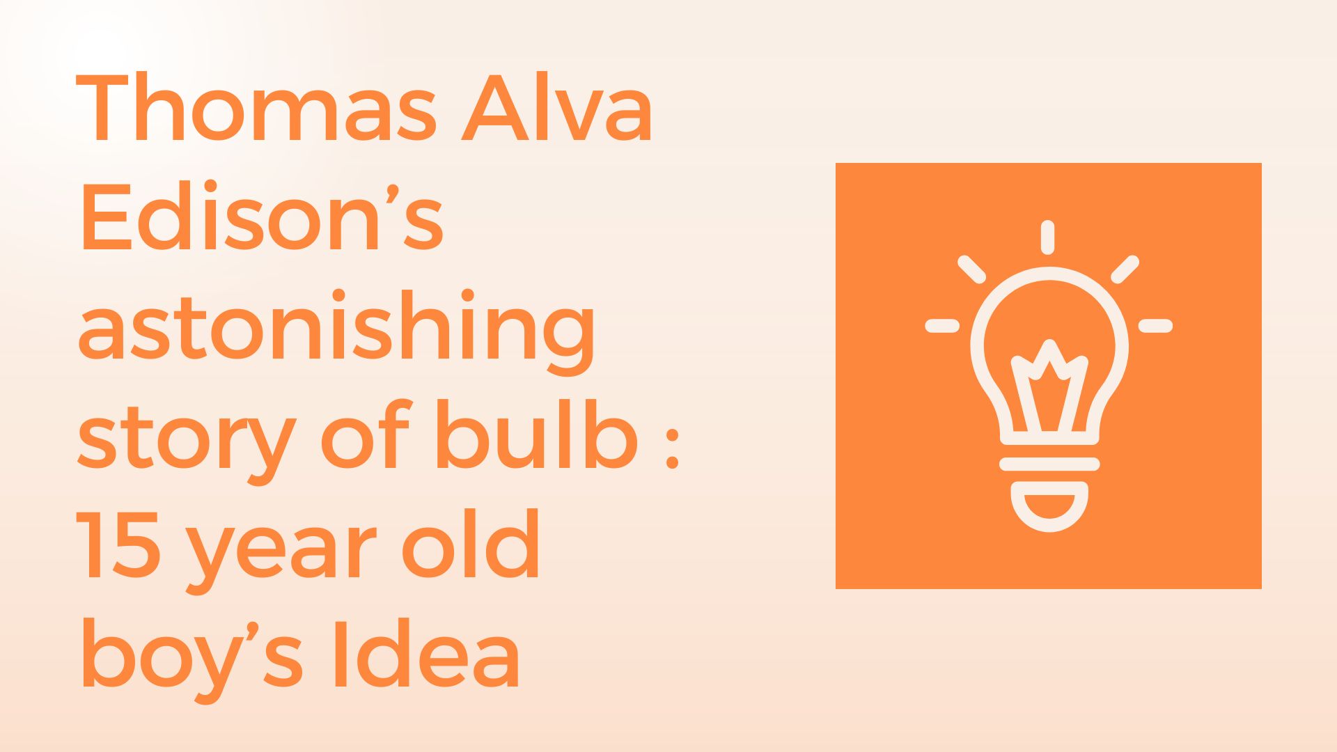 Thomas Alva Edisons astonishing story of bulb 15 year old boys Idea